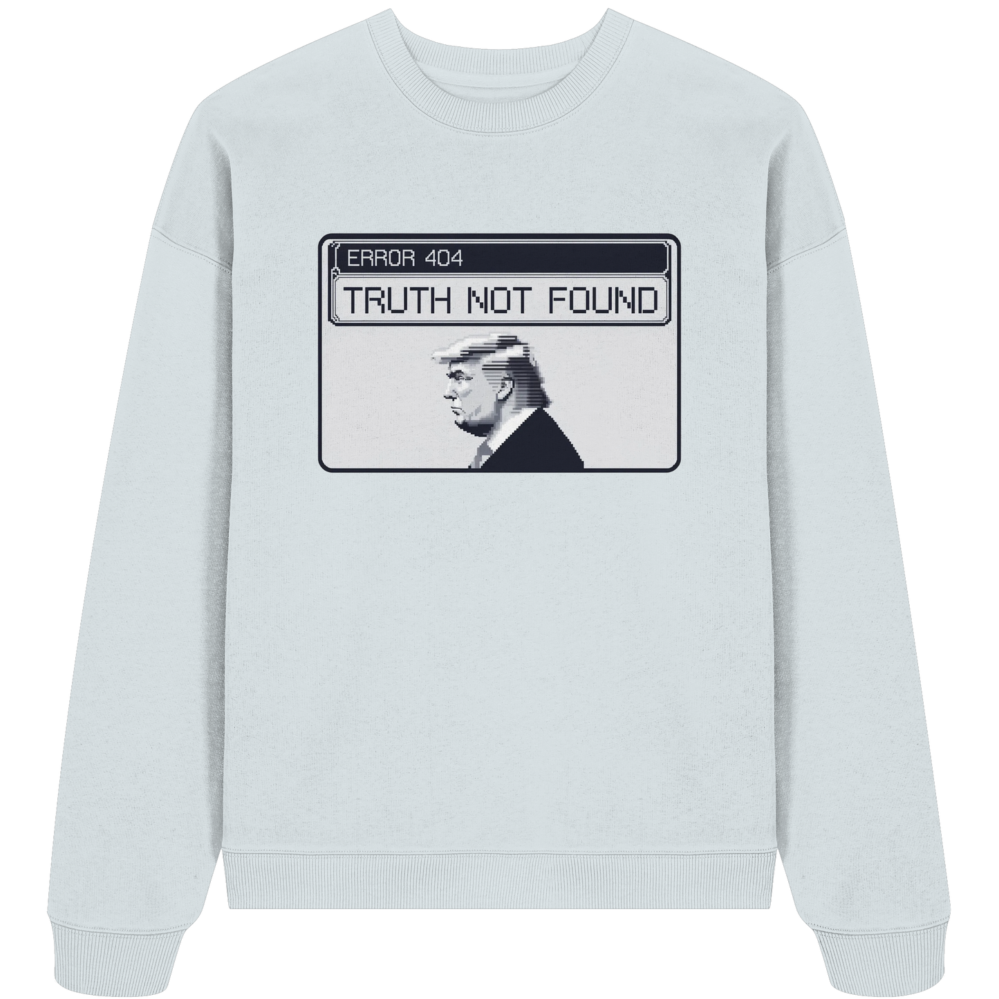 Dump Trump - Error 404: Truth not found - Organic Oversize Sweatshirt - ThreadLabs