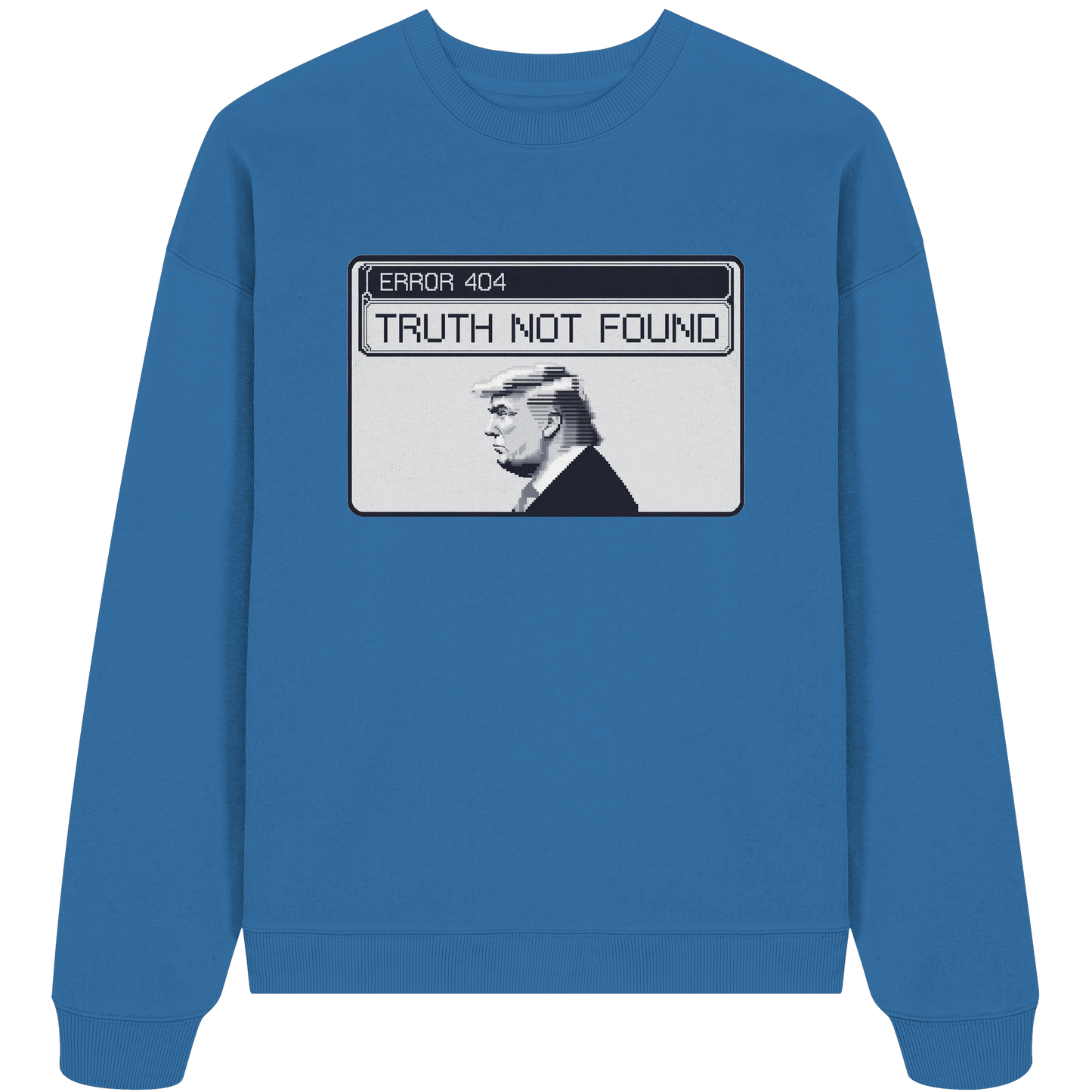 Dump Trump - Error 404: Truth not found - Organic Oversize Sweatshirt - ThreadLabs