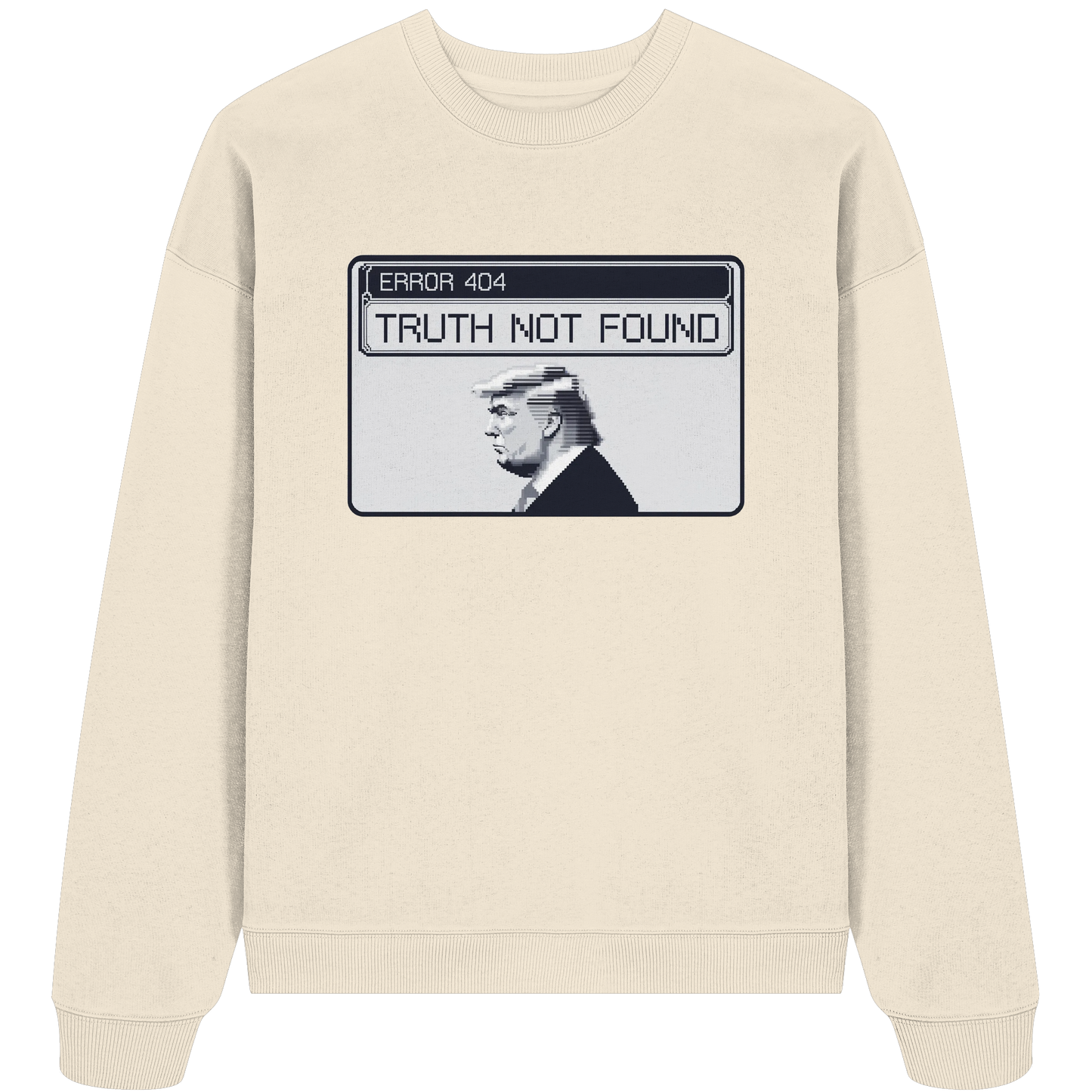 Dump Trump - Error 404: Truth not found - Organic Oversize Sweatshirt - ThreadLabs