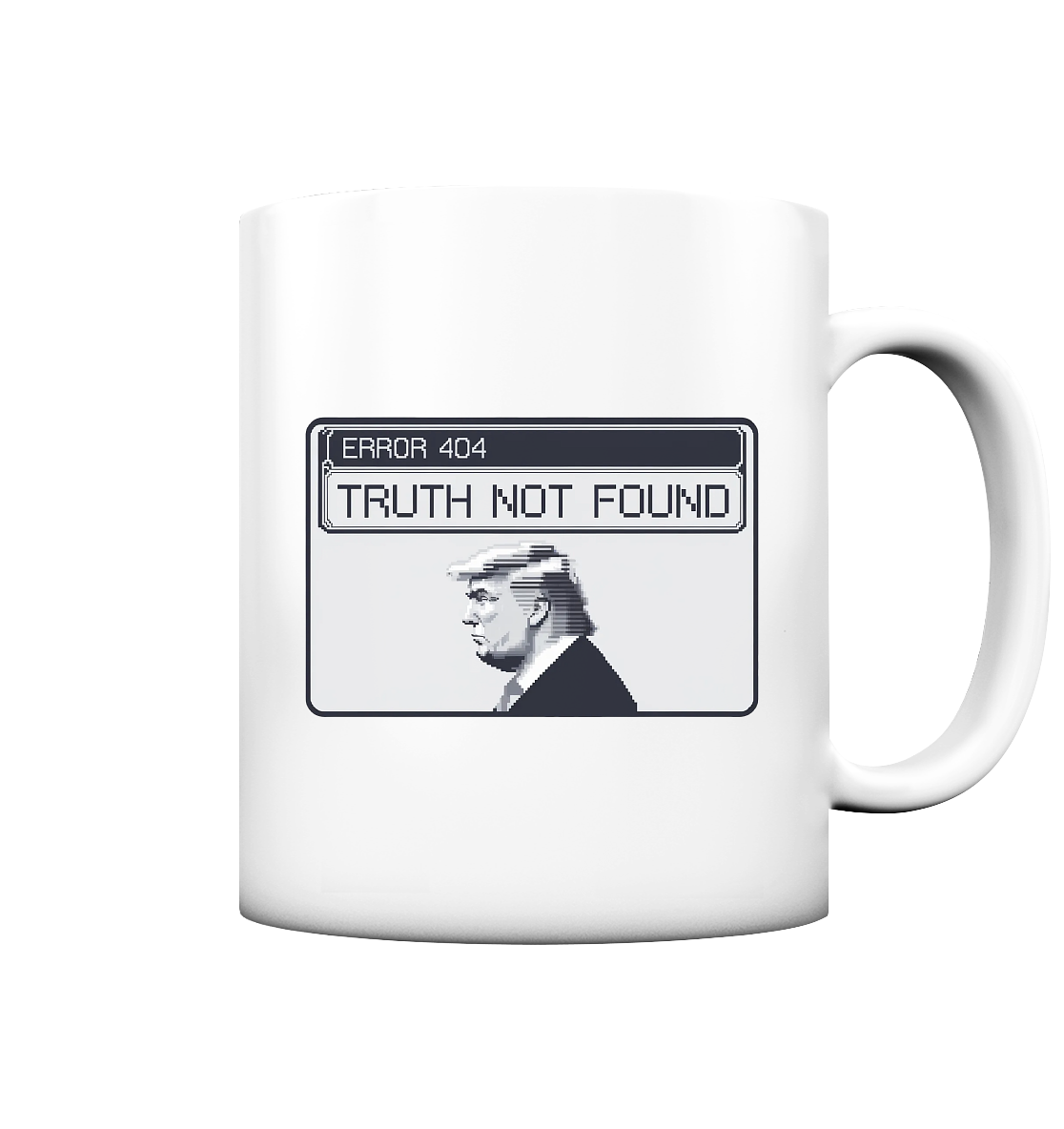 Dump Trump - Error 404: Truth not found - Tasse matt - ThreadLabs