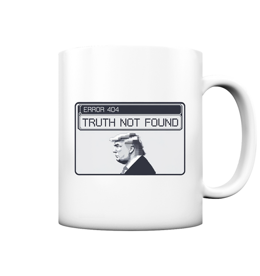 Dump Trump - Error 404: Truth not found - Tasse matt - ThreadLabs